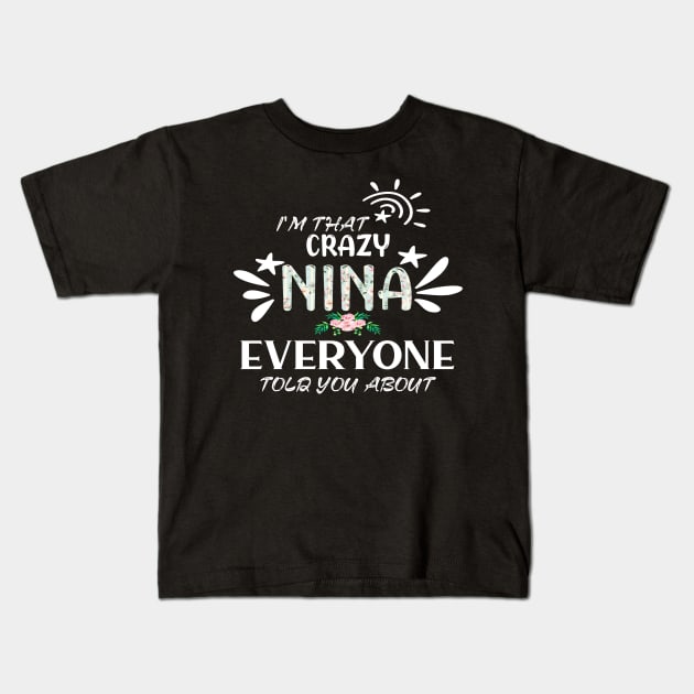 I'm that crazy nina everyone told you about funny Kids T-Shirt by DODG99